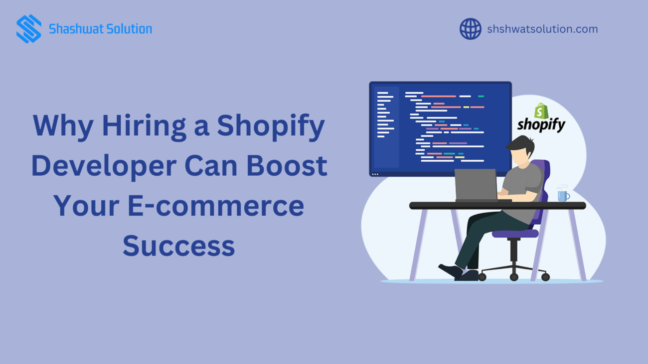 Why Hiring a Shopify Developer Can Boost Your E-commerce Success