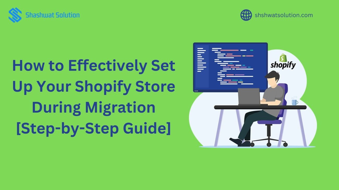 How to Effectively Set Up Your Shopify Store During Migration [Step-by-Step Guide]